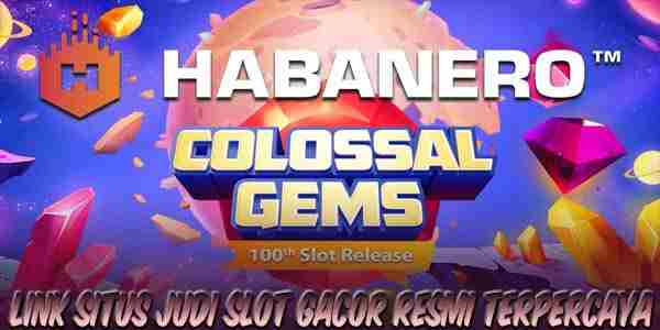 Situs Judi Slot Gacor Resmi Terpercaya Gampang Maxwin Colossal Gems