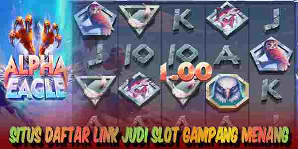 Daftar Link Judi Slot Terbaik Resmi Terpercaya Gampang Menang Alpha Eagle