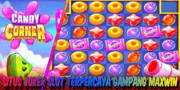 Situs Judi Joker Slot Online Gacor Gampang Maxwin Candy Corner